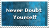 Never Doubt Yourself by timidite