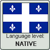Quebec French language level NATIVE by animeXcaso